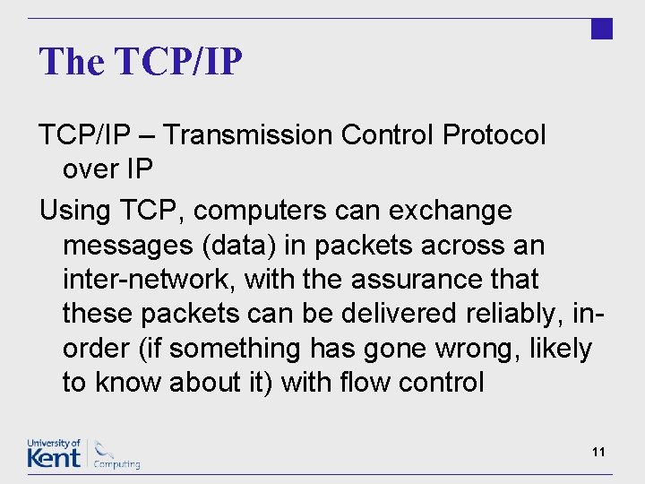The TCP/IP – Transmission Control Protocol over IP Using TCP, computers can exchange messages