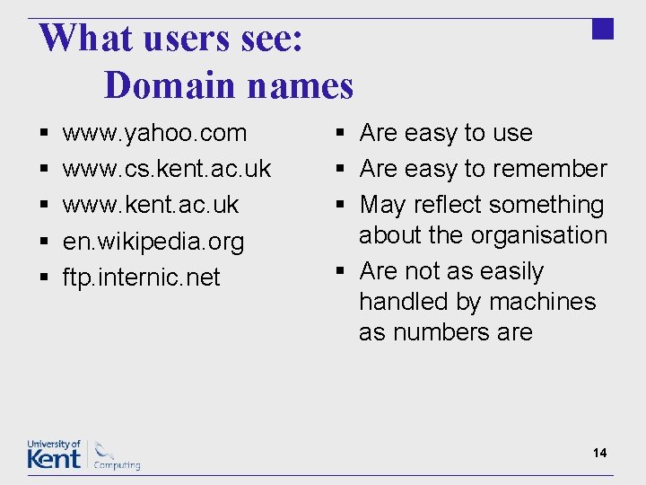 What users see: Domain names § § § www. yahoo. com www. cs. kent.