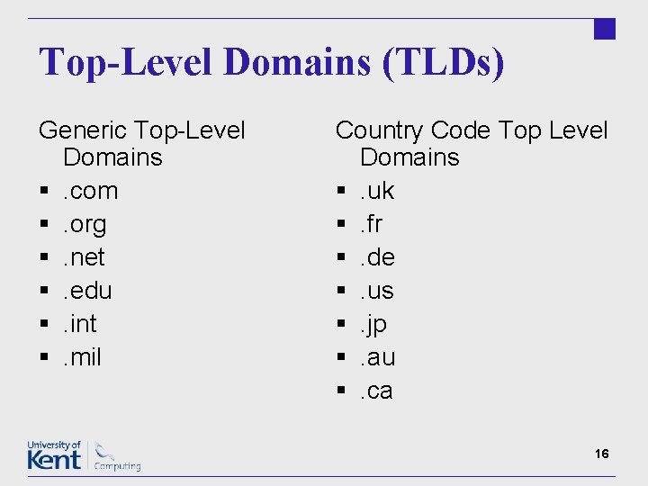 Top-Level Domains (TLDs) Generic Top-Level Domains §. com §. org §. net §. edu