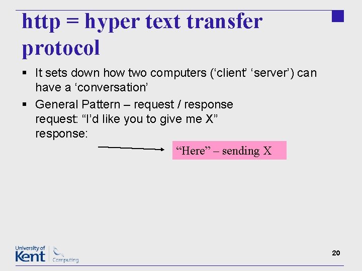 http = hyper text transfer protocol § It sets down how two computers (‘client’