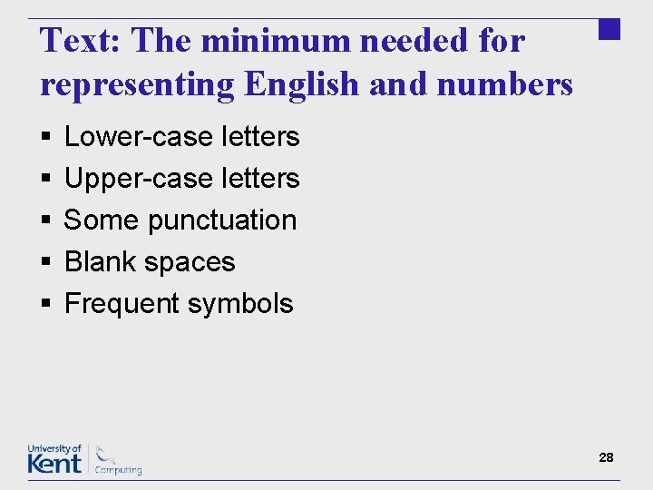 Text: The minimum needed for representing English and numbers § § § Lower-case letters