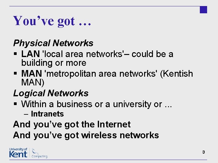 You’ve got … Physical Networks § LAN 'local area networks'– could be a building