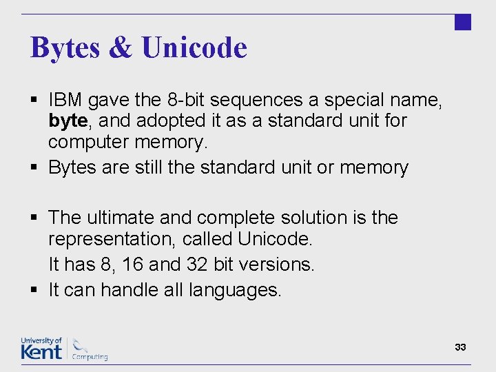 Bytes & Unicode § IBM gave the 8 -bit sequences a special name, byte,
