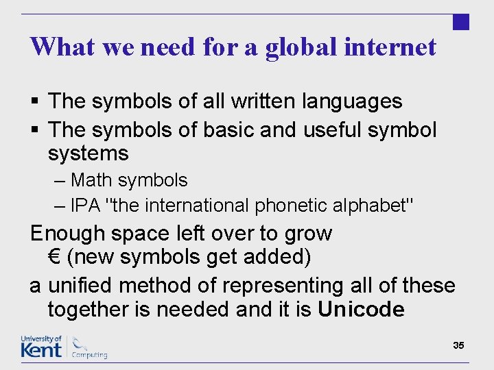 What we need for a global internet § The symbols of all written languages