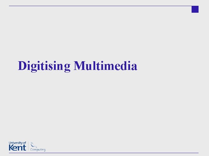 Digitising Multimedia 