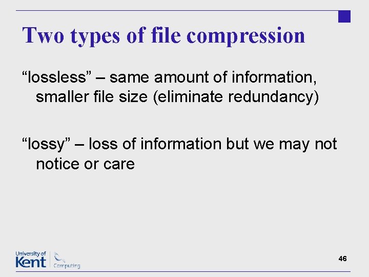 Two types of file compression “lossless” – same amount of information, smaller file size