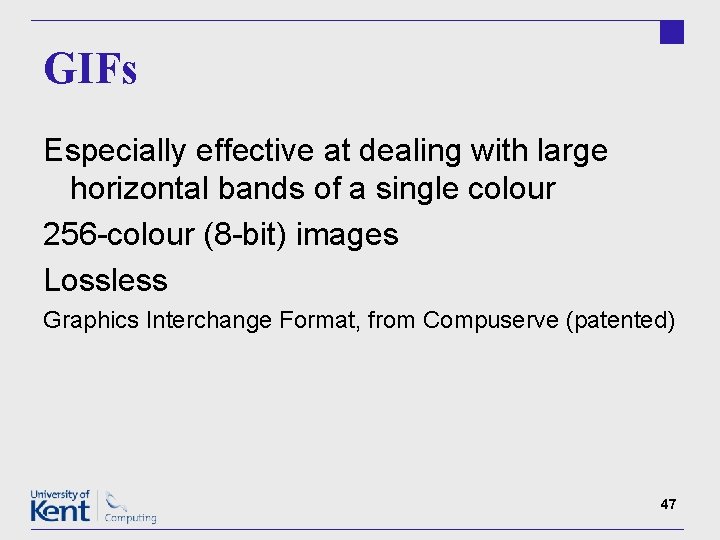GIFs Especially effective at dealing with large horizontal bands of a single colour 256