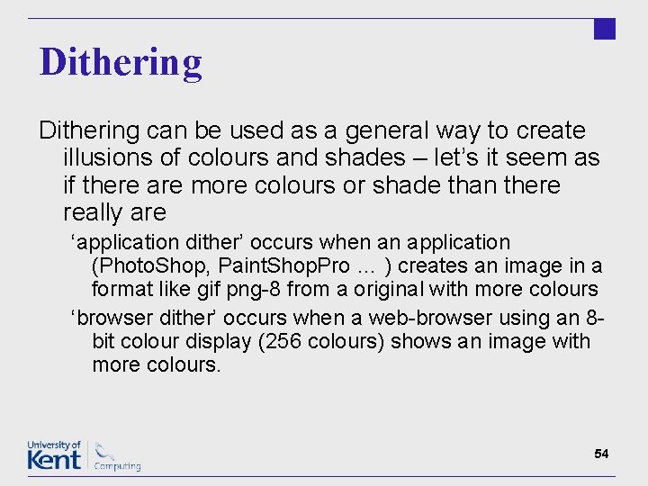 Dithering can be used as a general way to create illusions of colours and