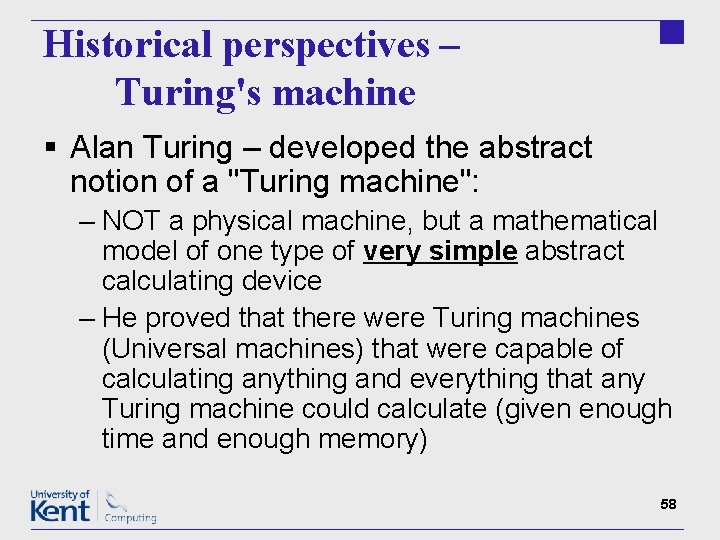Historical perspectives – Turing's machine § Alan Turing – developed the abstract notion of