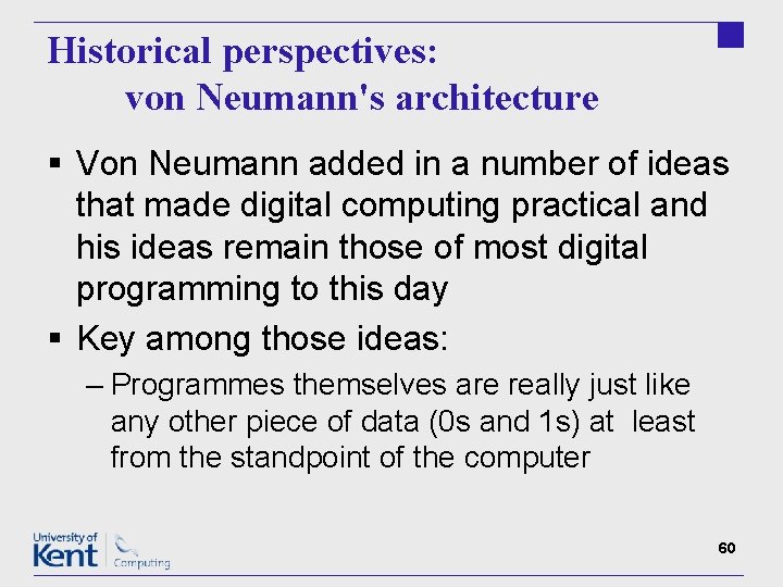 Historical perspectives: von Neumann's architecture § Von Neumann added in a number of ideas