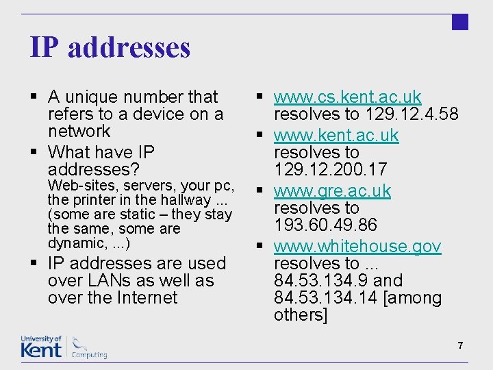 IP addresses § A unique number that refers to a device on a network