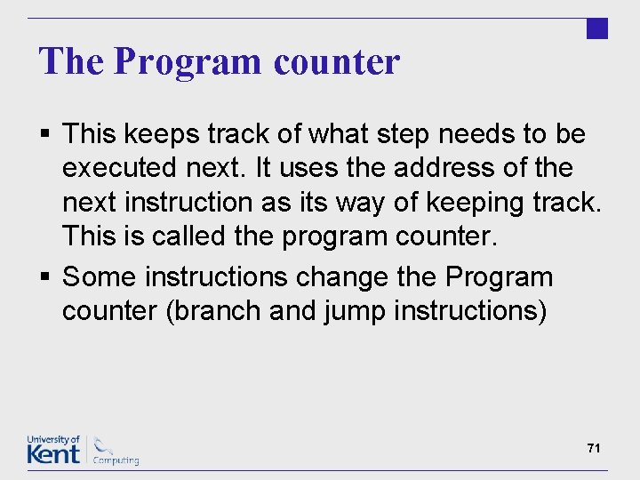 The Program counter § This keeps track of what step needs to be executed