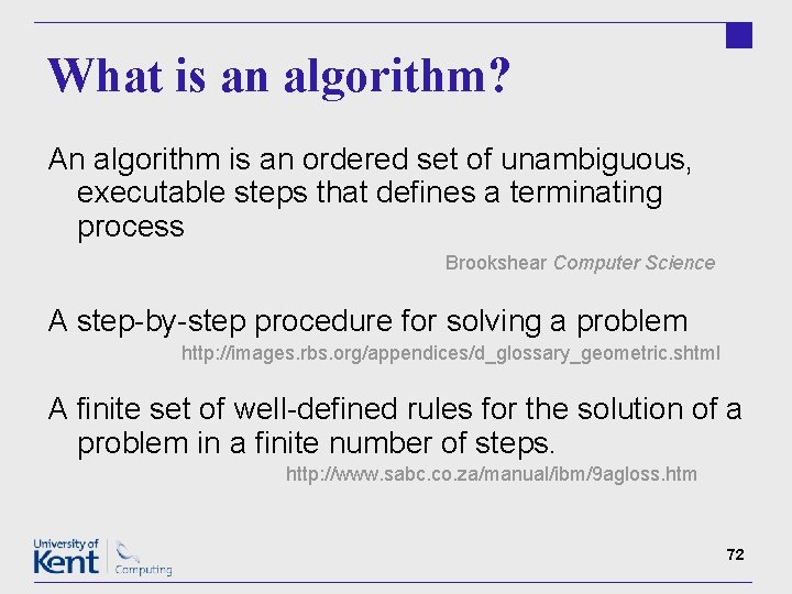 What is an algorithm? An algorithm is an ordered set of unambiguous, executable steps
