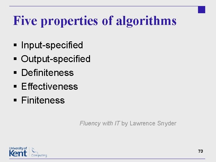 Five properties of algorithms § § § Input-specified Output-specified Definiteness Effectiveness Finiteness Fluency with
