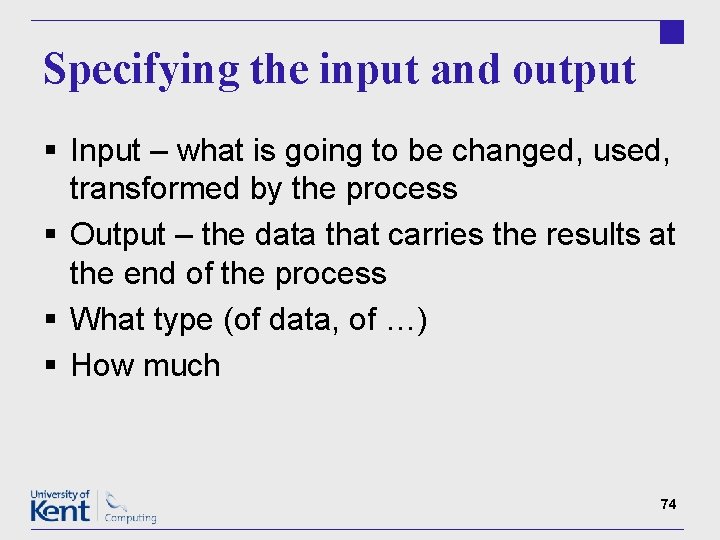 Specifying the input and output § Input – what is going to be changed,