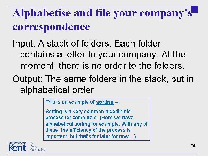 Alphabetise and file your company's correspondence Input: A stack of folders. Each folder contains