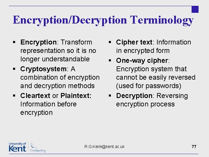 Encryption/Decryption Terminology § Encryption: Transform representation so it is no longer understandable § Cryptosystem: