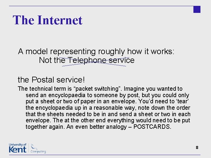 The Internet A model representing roughly how it works: Not the Telephone service the