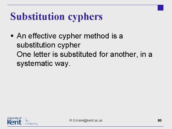 Substitution cyphers § An effective cypher method is a substitution cypher One letter is