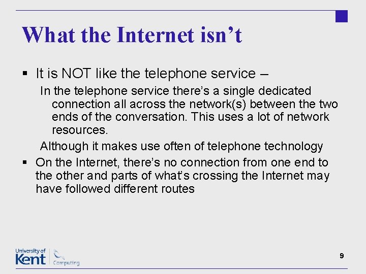 What the Internet isn’t § It is NOT like the telephone service – In