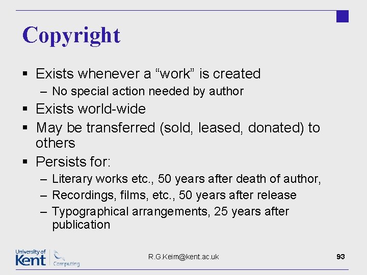Copyright § Exists whenever a “work” is created – No special action needed by