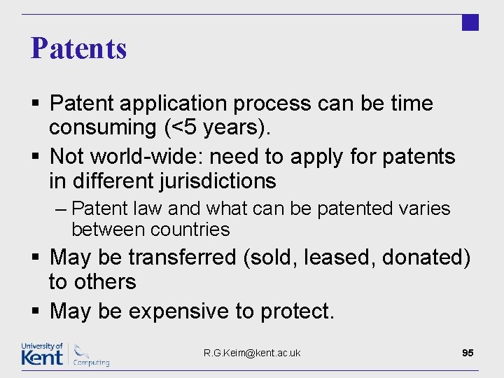 Patents § Patent application process can be time consuming (<5 years). § Not world-wide: