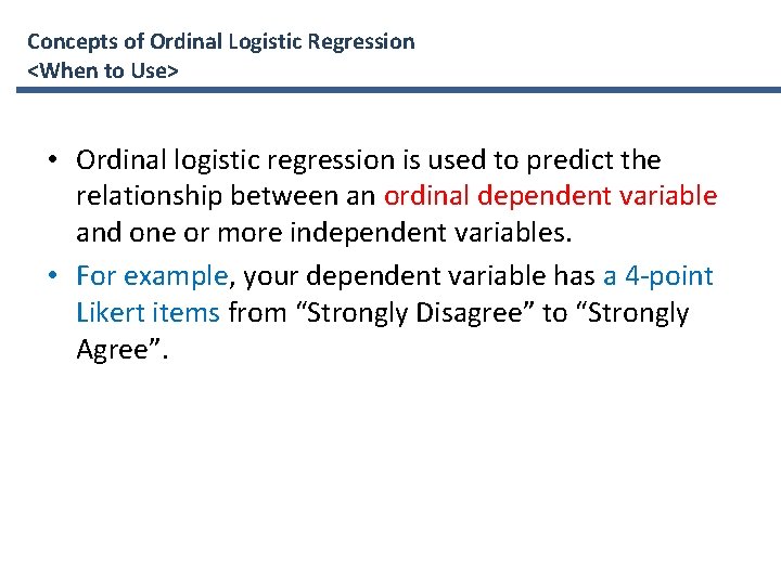 Concepts of Ordinal Logistic Regression <When to Use> • Ordinal logistic regression is used