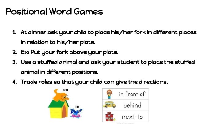 Positional Word Games 1. At dinner ask your child to place his/her fork in