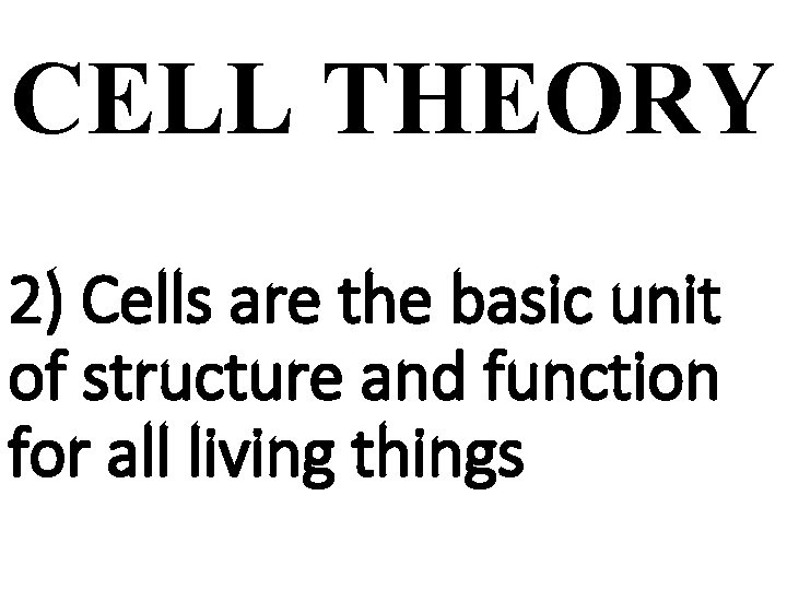 CELL THEORY 2) Cells are the basic unit of structure and function for all
