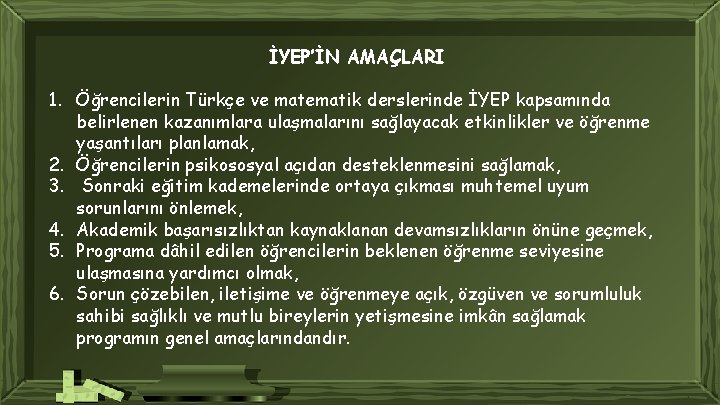 İYEP’İN AMAÇLARI 1. Öğrencilerin Türkçe ve matematik derslerinde İYEP kapsamında belirlenen kazanımlara ulaşmalarını sağlayacak