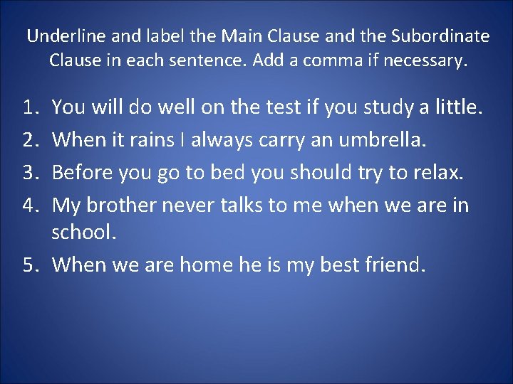 Underline and label the Main Clause and the Subordinate Clause in each sentence. Add Underline and label the Main Clause and the Subordinate Clause in each sentence. Add