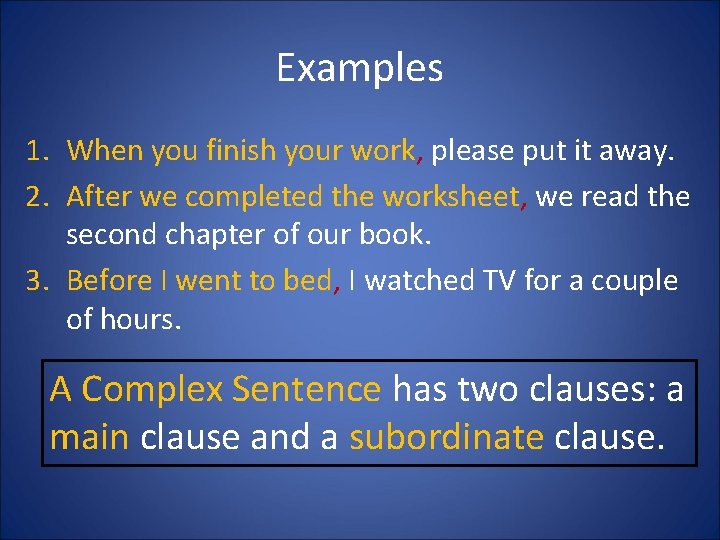 Examples 1. When you finish your work, please put it away. 2. After we Examples 1. When you finish your work, please put it away. 2. After we