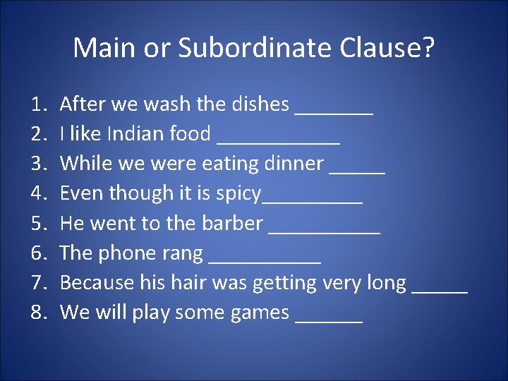 Main or Subordinate Clause? 1. 2. 3. 4. 5. 6. 7. 8. After we Main or Subordinate Clause? 1. 2. 3. 4. 5. 6. 7. 8. After we