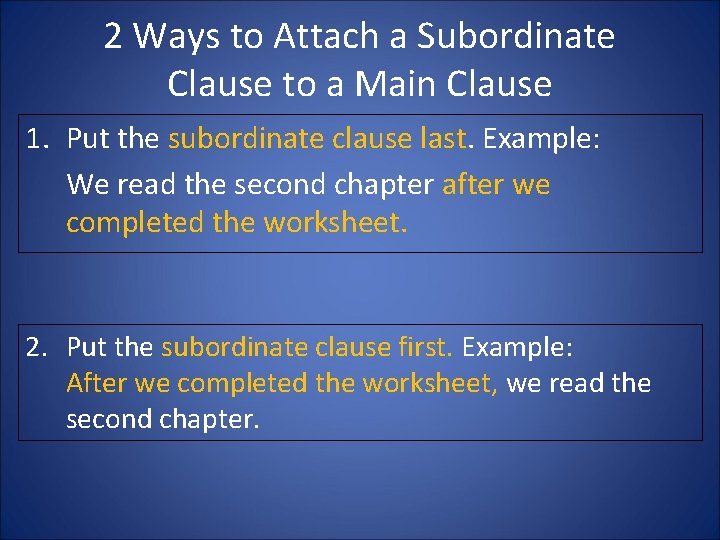 2 Ways to Attach a Subordinate Clause to a Main Clause 1. Put the 2 Ways to Attach a Subordinate Clause to a Main Clause 1. Put the
