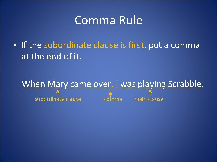 Comma Rule • If the subordinate clause is first, put a comma at the Comma Rule • If the subordinate clause is first, put a comma at the