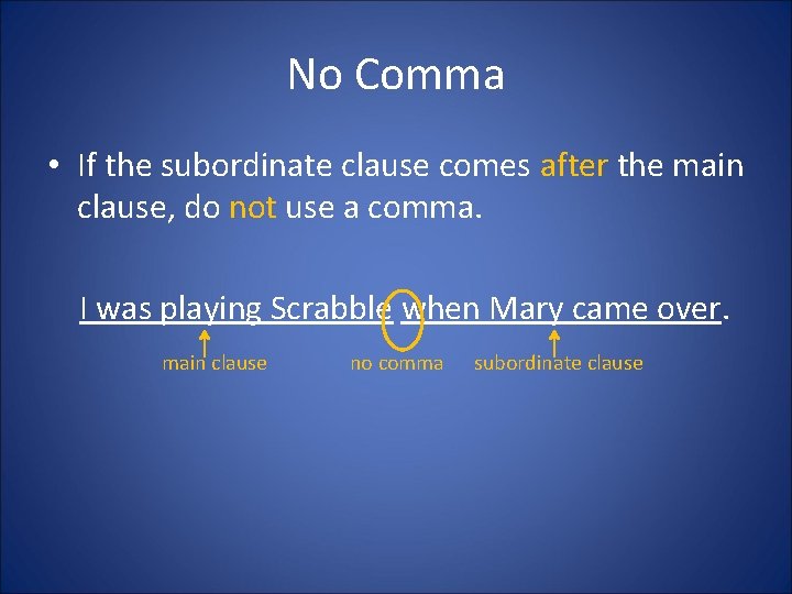 No Comma • If the subordinate clause comes after the main clause, do not No Comma • If the subordinate clause comes after the main clause, do not