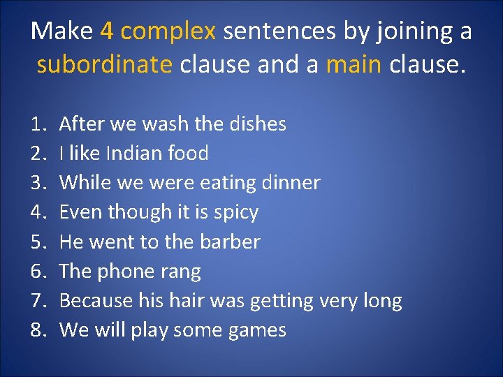 Make 4 complex sentences by joining a subordinate clause and a main clause. 1. Make 4 complex sentences by joining a subordinate clause and a main clause. 1.