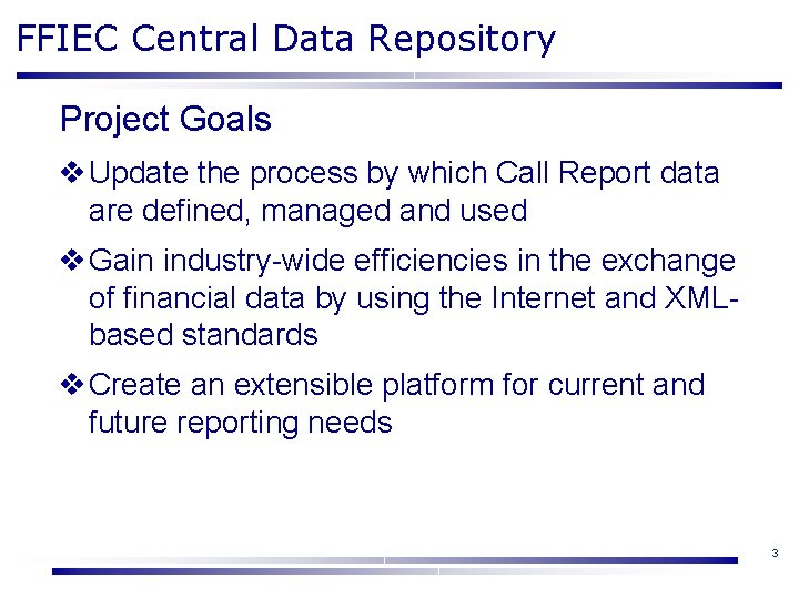 FFIEC Central Data Repository Project Goals v Update the process by which Call Report