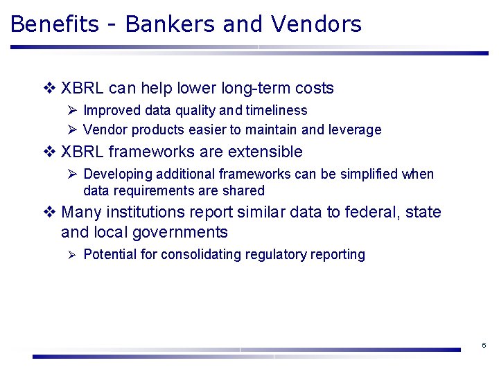 Benefits - Bankers and Vendors v XBRL can help lower long-term costs Ø Improved