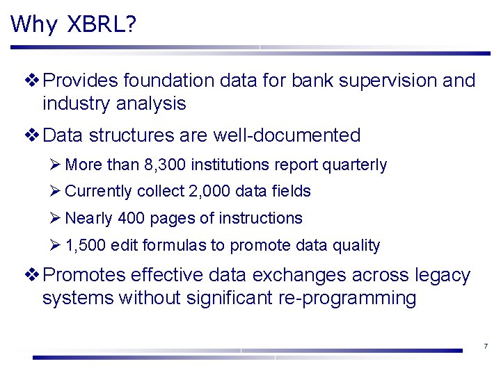 Why XBRL? v Provides foundation data for bank supervision and industry analysis v Data