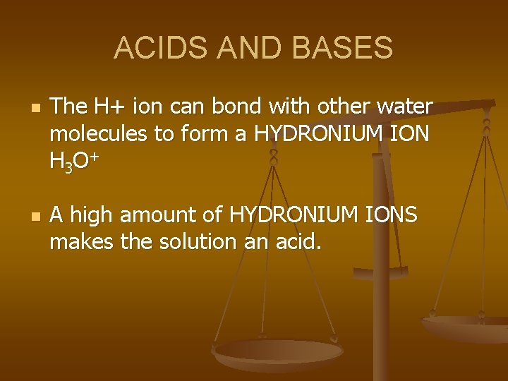 ACIDS AND BASES n n The H+ ion can bond with other water molecules