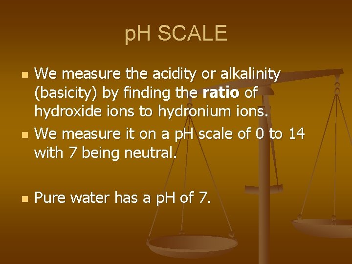 p. H SCALE n n n We measure the acidity or alkalinity (basicity) by