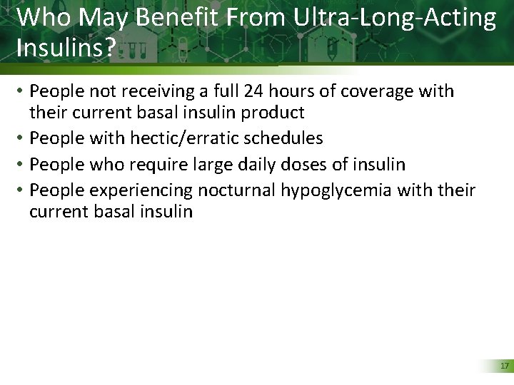 Who May Benefit From Ultra-Long-Acting Insulins? • People not receiving a full 24 hours