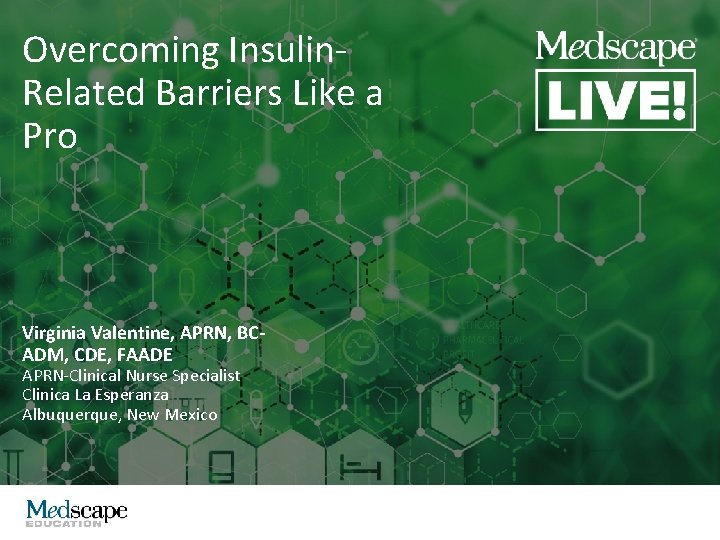 Overcoming Insulin. Related Barriers Like a Pro Virginia Valentine, APRN, BCADM, CDE, FAADE APRN-Clinical