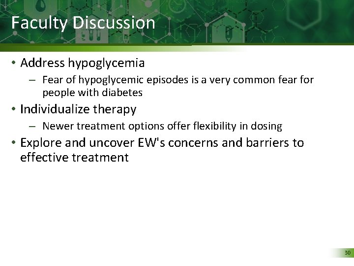 Faculty Discussion • Address hypoglycemia – Fear of hypoglycemic episodes is a very common
