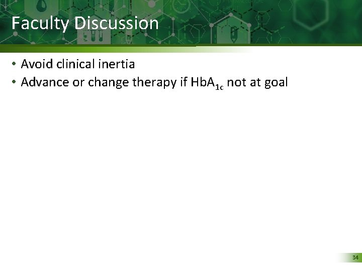 Faculty Discussion • Avoid clinical inertia • Advance or change therapy if Hb. A