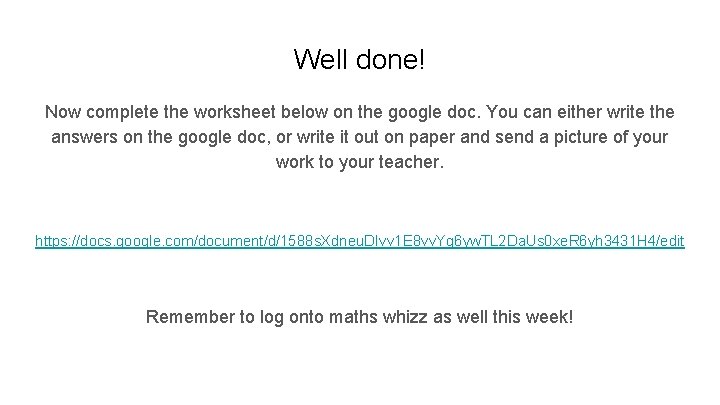 Well done! Now complete the worksheet below on the google doc. You can either