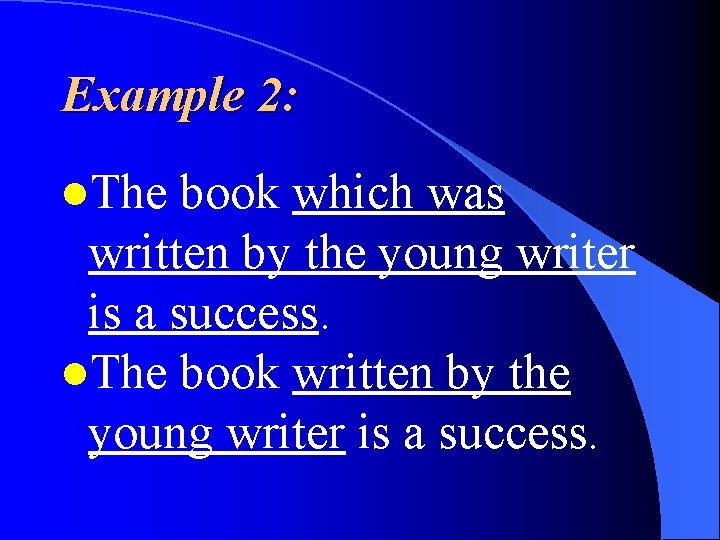 Example 2: l. The book which was written by the young writer is a
