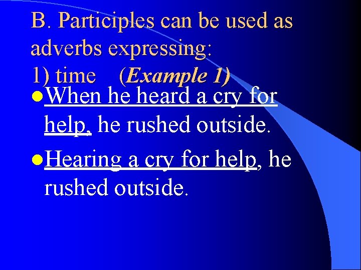 B. Participles can be used as adverbs expressing: 1) time (Example 1) l. When