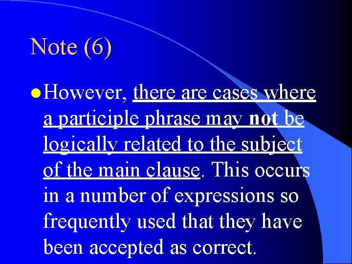 Note (6) l However, there are cases where a participle phrase may not be